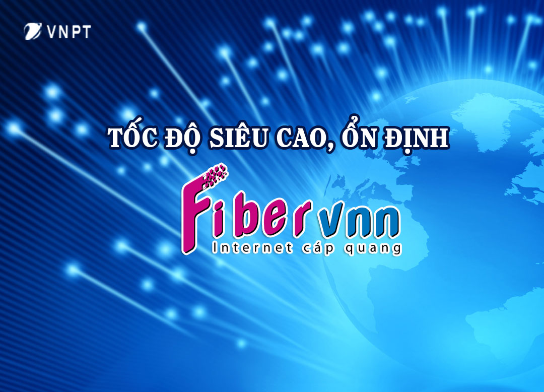 Internet cáp quang FiberVNN của VNPT: những lý do để người tiêu dùng lựa chọn