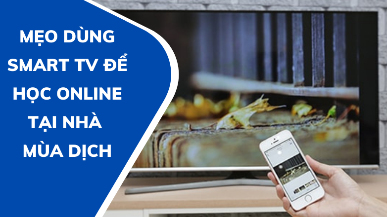 Mẹo dùng SmartTV để học online tại nhà trong mùa dịch