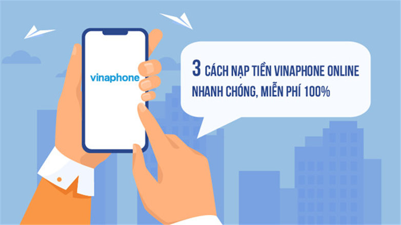 3 Cách nạp tiền Vinaphone online nhanh chóng, Miễn Phí 100%