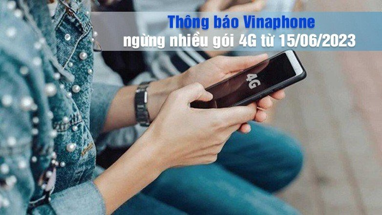 THÔNG BÁO: Từ ngày 15/6/2023 VinaPhone ngừng nhiều gói 4G VD120, VD89P…