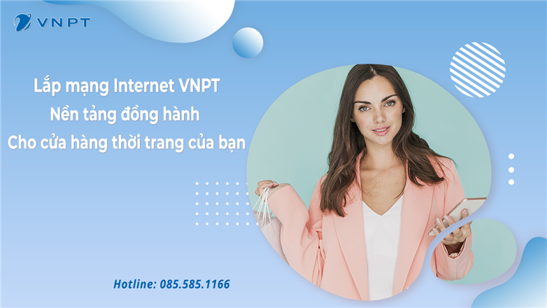 Lắp mạng Internet VNPT - Nền tảng đồng hành cho cửa hàng thời trang của bạn