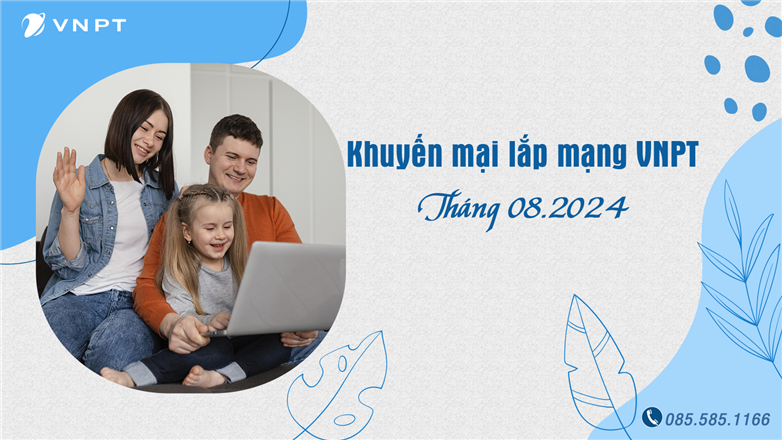 Chương trình khuyến mại lắp mạng Internet VNPT Tháng 8.2024