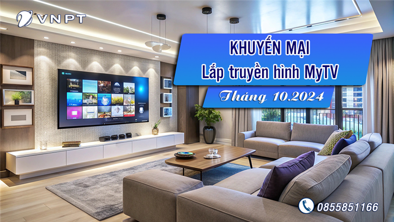 Cập nhật chương trình khuyến mãi lắp đặt truyền hình MyTV tháng 10/2024