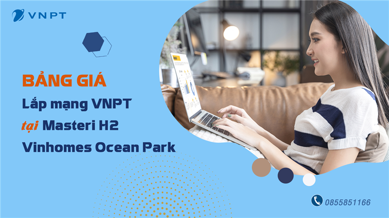 Bảng giá lắp mạng VNPT tại Masteri H2 - KĐT Vinhomes Ocean Park