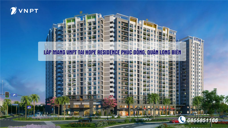 Bảng giá lắp mạng VNPT tại Hope Residence Phúc Đồng, Quận Long Biên, TP Hà Nội