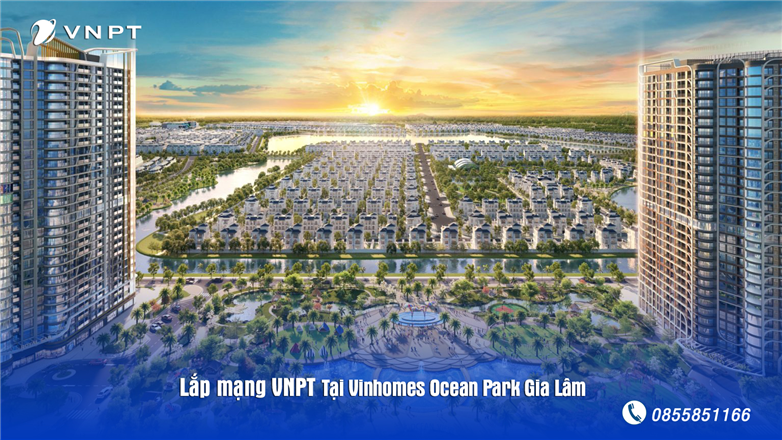 Lắp mạng Internet và Truyền hình VNPT tại Vinhomes Ocean Park Gia Lâm