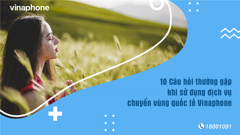 10 Câu hỏi thường gặp khi sử dụng dịch vụ chuyển vùng quốc tế Vinaphone