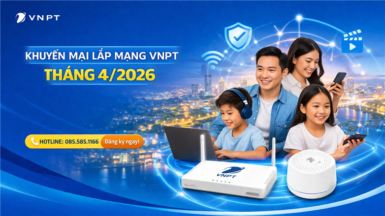Khuyến mại lắp mạng VNPT tháng 4/2026 ưu đãi hấp dẫn Internet tốc độ cao