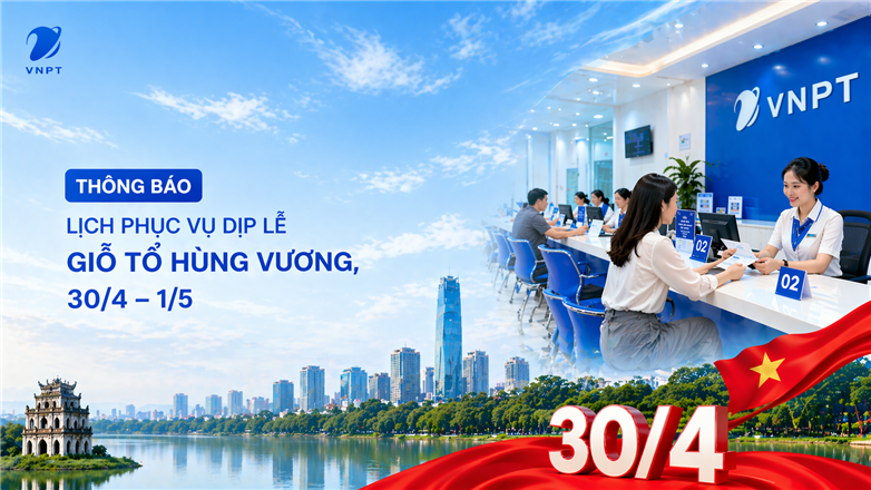 48 cửa hàng giao dịch VNPT Hà Nội mở cửa xuyên lễ 30/4 – 1/5, phục vụ liên tục không nghỉ trưa