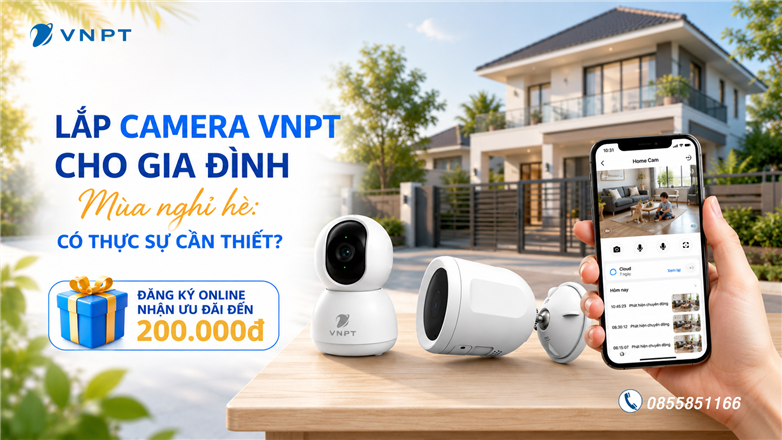 Lắp camera VNPT cho gia đình mùa nghỉ hè: Có thực sự cần thiết?