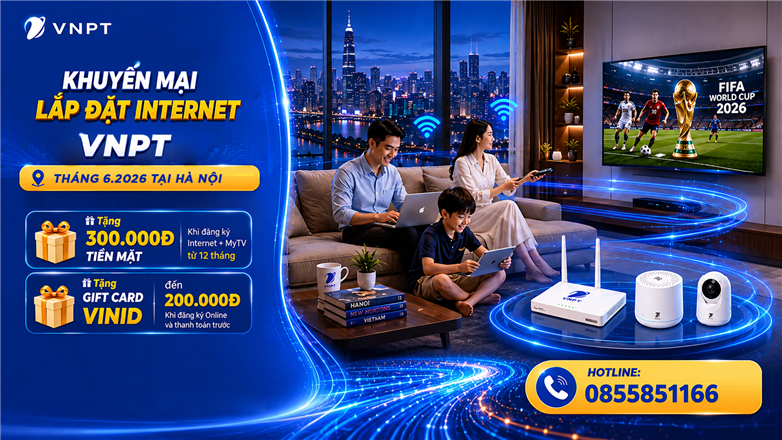 Lắp đặt Internet VNPT tháng 6/2026 tại Hà Nội tiết kiệm hơn 17% chi phí