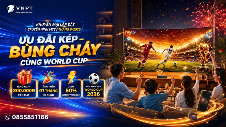 Lắp đặt truyền hình MyTV tháng 6/2026: Nhận ưu đãi kép, xem trọn World Cup ngay tại nhà