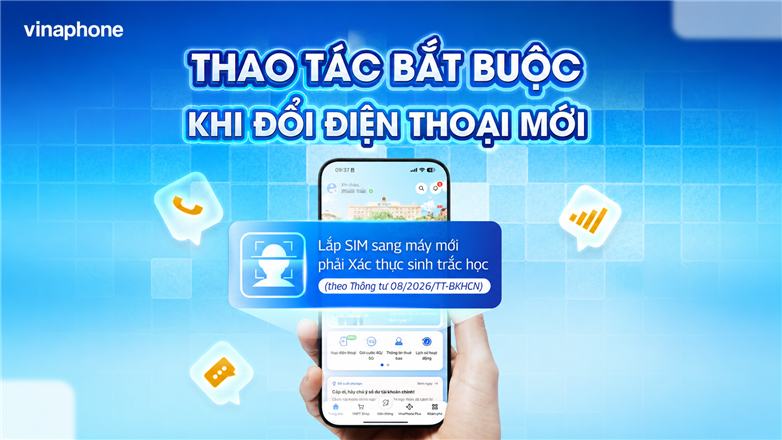 Hướng dẫn chi tiết cách xác thực sinh trắc học khuôn mặt khi đổi SIM VinaPhone sang thiết bị mới (Cập nhật quy định 2026)