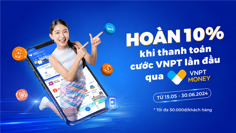 Hoàn 10% khi thanh toán cước VNPT lần đầu qua VNPT Money