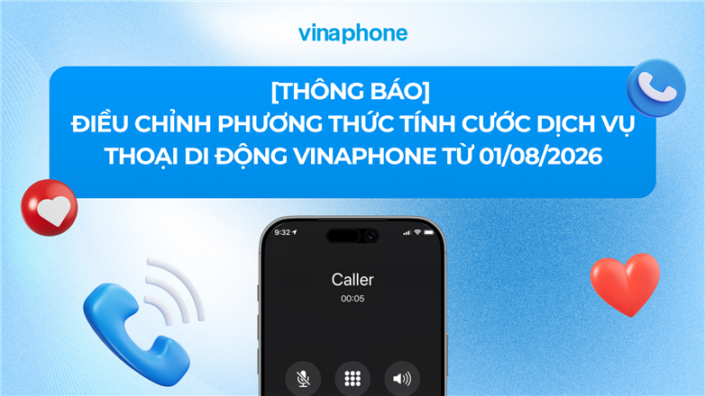 VinaPhone điều chỉnh phương thức tính cước cuộc gọi thoại từ ngày 01/08/2026