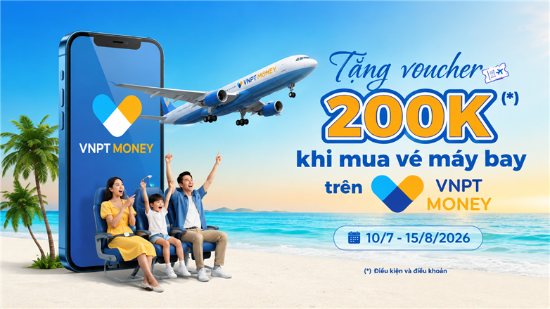 Bay thả ga, quà thả ví - Nhận voucher 200.000đ trên VNPT Money