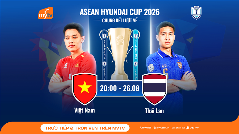 Xem chung kết ASEAN Hyundai Cup 2026 trên MyTV: Việt Nam – Thái Lan đại chiến vì ngôi vương