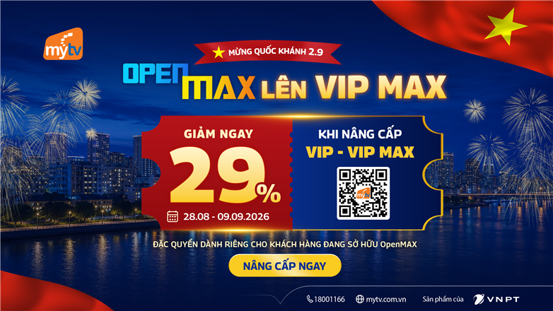 Mừng Quốc khánh 2/9, thuê bao OpenMAX nhận ưu đãi 29% gói MyTV VIP và VIP MAX
