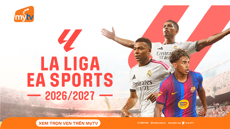 La Liga 2026/27 bùng nổ trên MyTV: Sẵn sàng cho những đại chiến