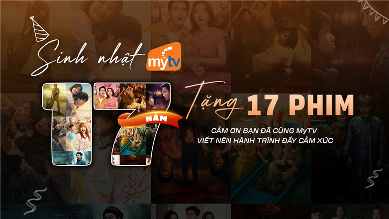 MyTV mừng sinh nhật 17 tuổi: Chùm phim Việt cùng ưu đãi đặc biệt thay lời cảm ơn