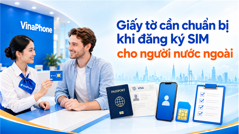 Hướng dẫn mua SIM cho người nước ngoài đúng quy định