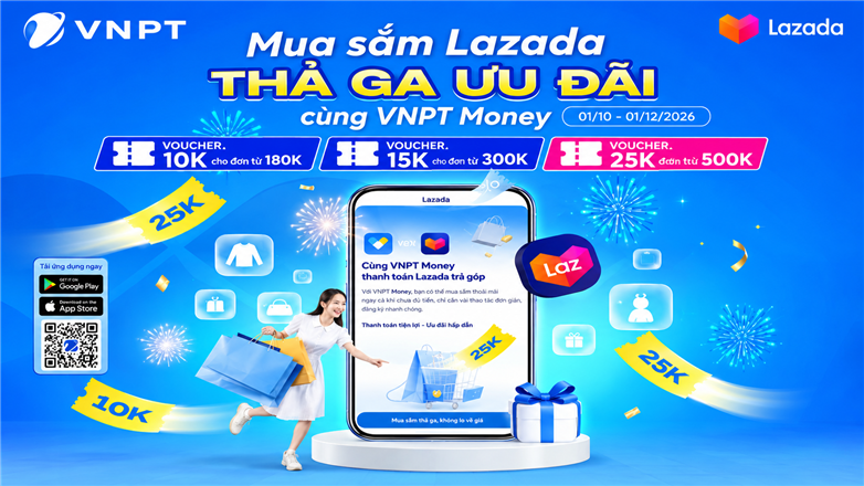 Mua sắm Lazada, thanh toán VNPT Money – nhận ngay 3 ưu đãi "cực hot"