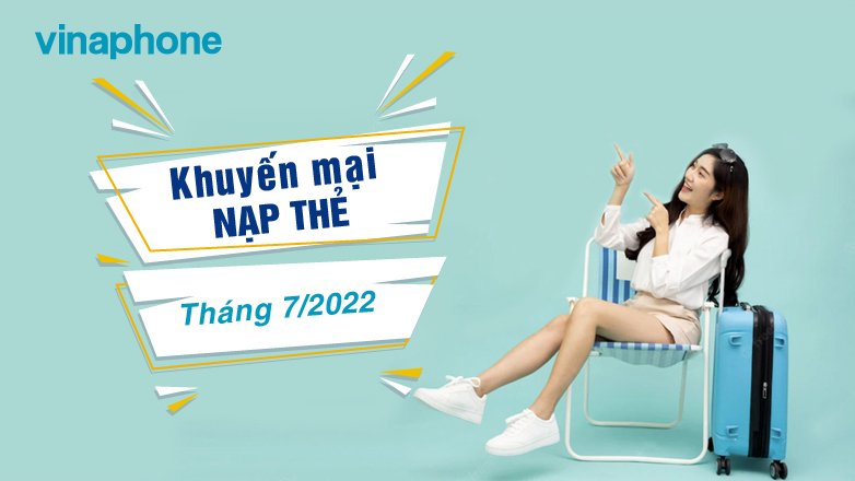 Vinaphone khuyến mại nạp thẻ tháng 7.2022