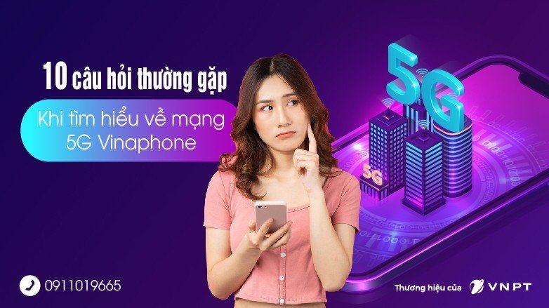 10 câu hỏi thường gặp khi tìm hiểu về mạng 5G Vinaphone