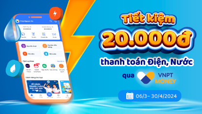 Tiết kiệm 20.000đ thanh toán Điện, Nước qua VNPT Money