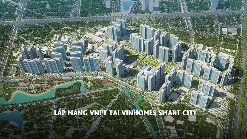 Lắp mạng VNPT tại Vinhomes Smart City Tây Mỗ