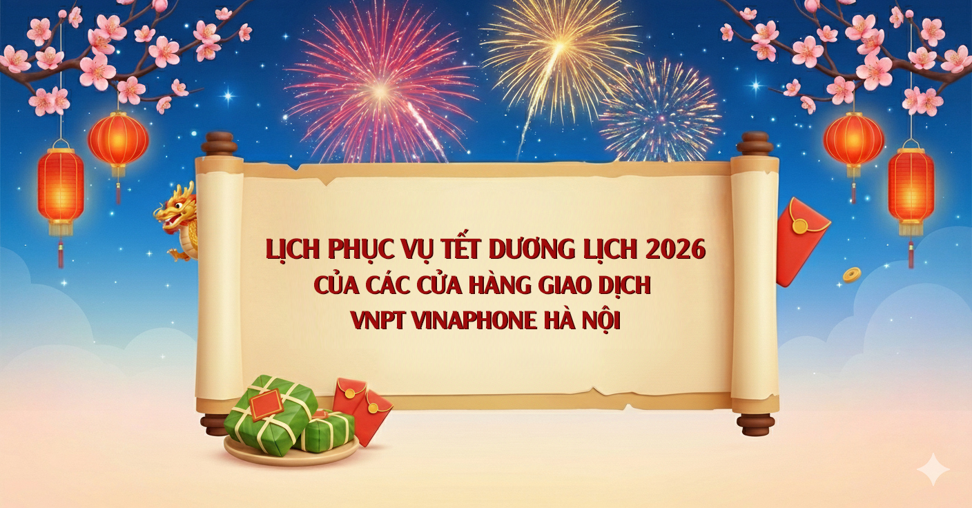 lịch trực Tết Dương lịch 2026 tại các Cửa hàng giao dịch VNPT Hà Nội