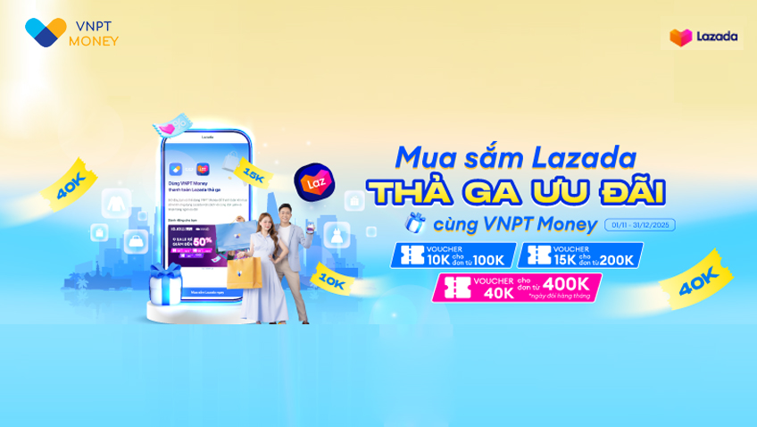 Ưu đãi lên đến 40.000đ khi thanh toán Lazada bằng VNPT Money