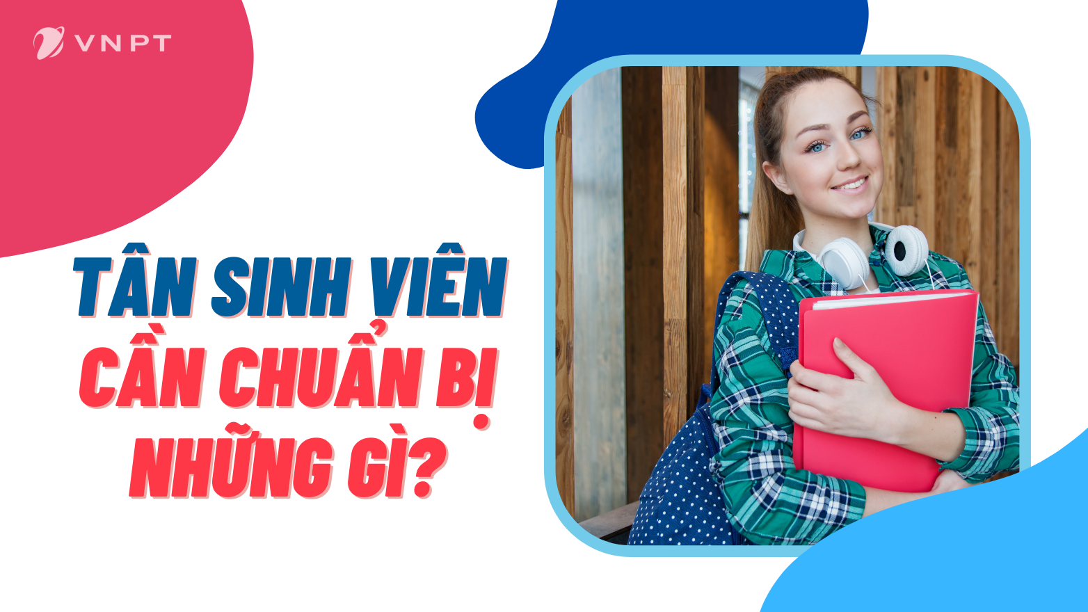 HÀNH TRANG CHO TÂN SINH VIÊN TRƯỚC KHI VÀO ĐẠI HỌC